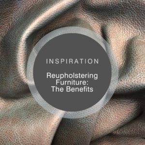 Inspiration. Reupholstering furniture: The Benefits